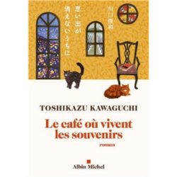 LE CAFE OU VIVENT LES SOUVENIRS (TOSHIKAZU KAWAGUCHI)