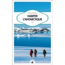 HABITER L'ANTARCTIQUE (DAPHNE BUIRON)