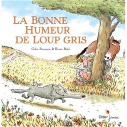 LOUP GRIS - T01 - LA BONNE HUMEUR DE LOUP GRIS (BIZOUERNE/BADEL)