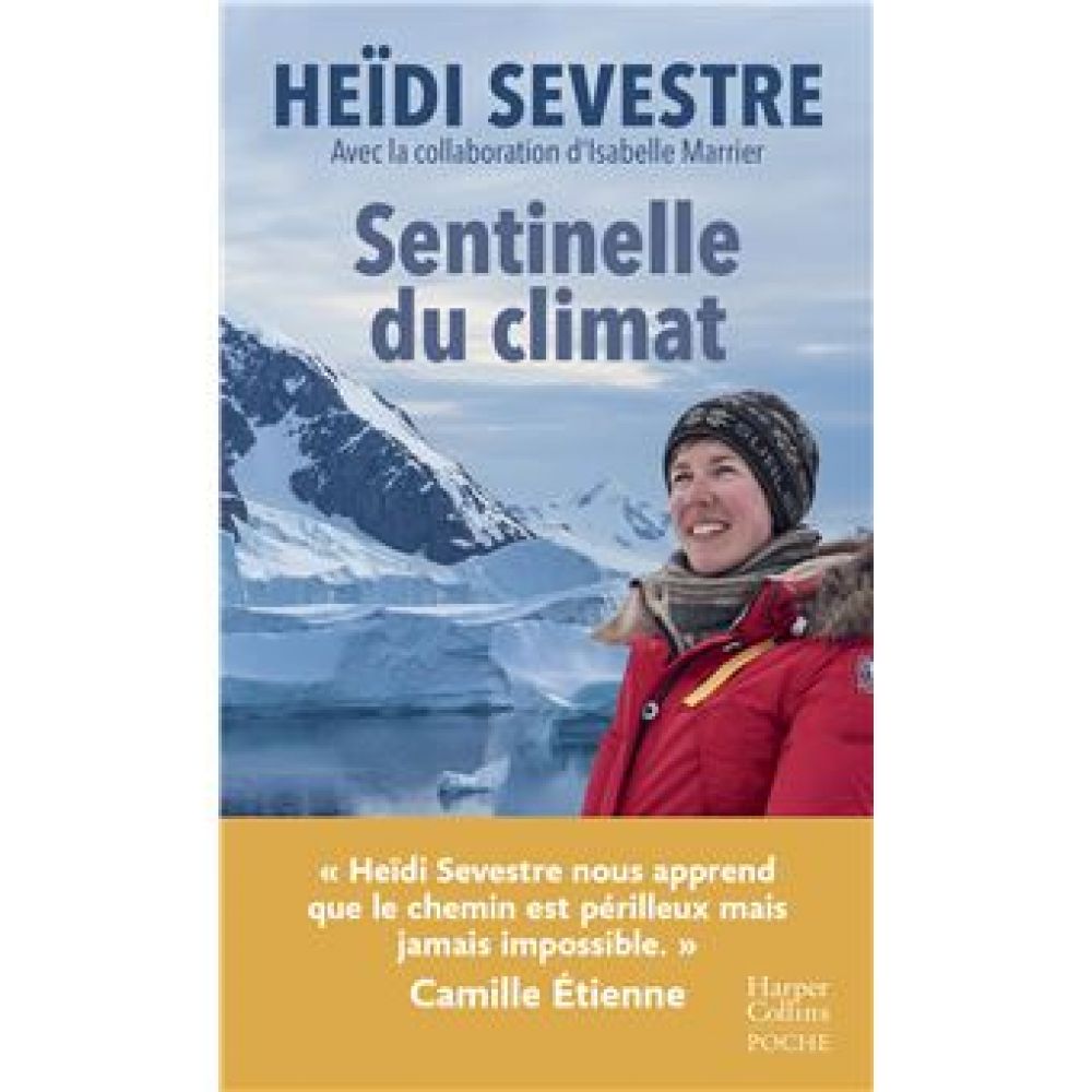 SENTINELLE DU CLIMAT - HEIDI SEVESTRE NOUS APPREND QUE LE CHEMIN EST PERILLEUX MAIS JAMAIS (SEVESTRE HEIDI)