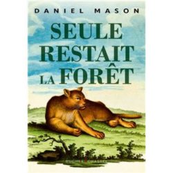 SEULE RESTAIT LA FORET (MASON DANIEL)