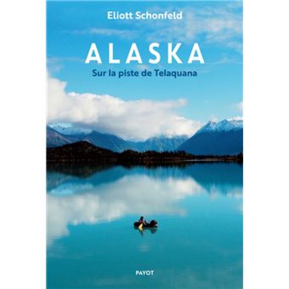 ALASKA - SUR LA PISTE DE TELAQUANA (SCHONFELD ELIOTT)
