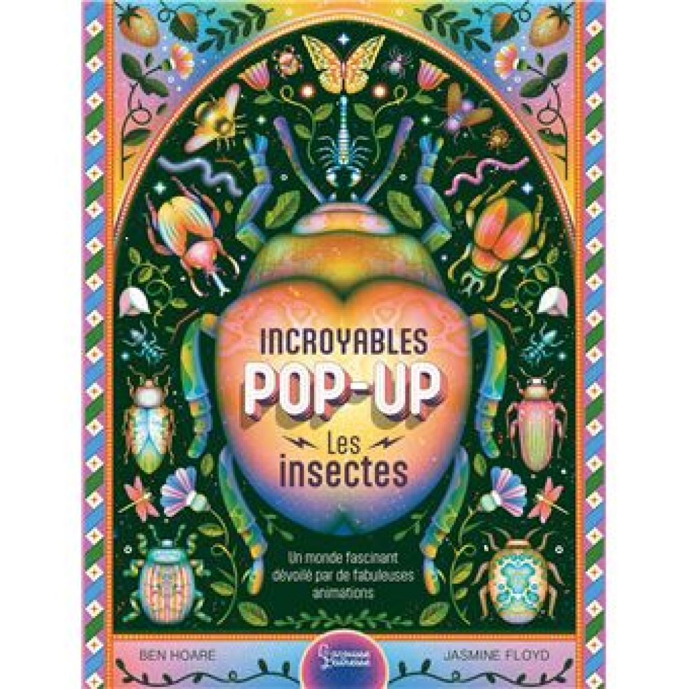 INCROYABLES POP-UP - LES INSECTES (BEN HOARE. JASMINE FLOYD. LENA POLIN)