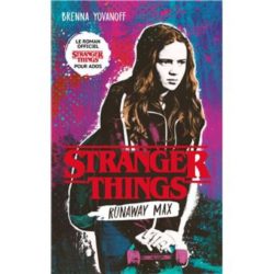 STRANGER THINGS - RUNAWAY MAX - LE ROMAN OFFICIEL POUR ADOS (BRENNA YOVANOFF, ALICE DELARBRE)