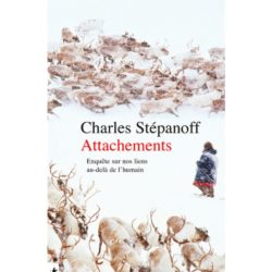 ATTACHEMENTS. ENQUETE SUR NOS LIENS AU-DELA DE L'HUMAIN (STEPANOFF CHARLES)