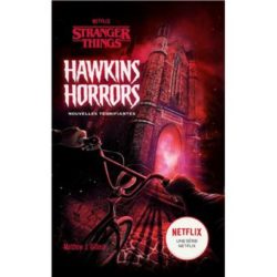 STRANGER THINGS - HAWKINS HORRORS - NOUVELLES TERRIFIANTES (NETFLIX, MATTHEW J. GILBERT, ALICE DELARBRE)