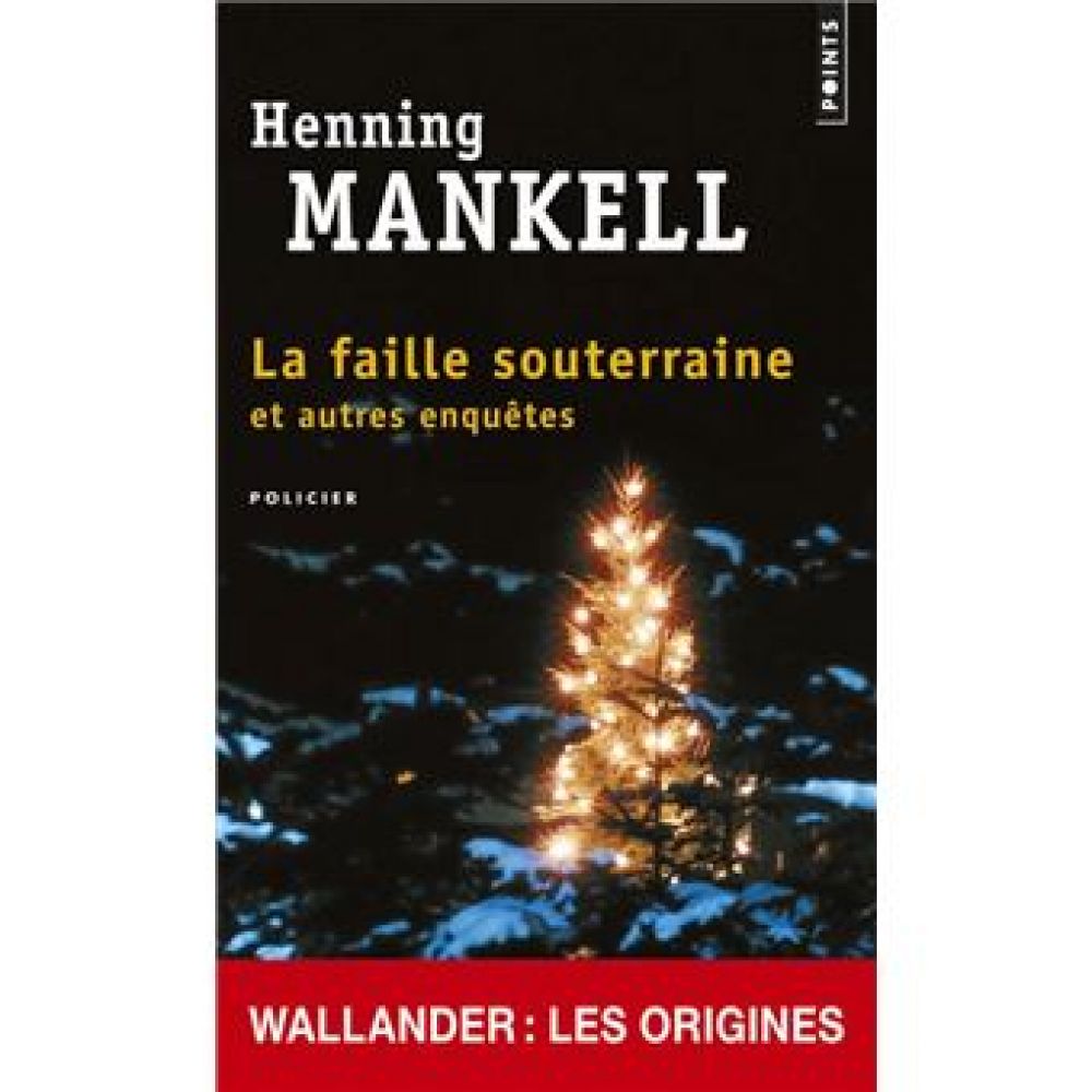 LA FAILLE SOUTERRAINE. ET AUTRES ENQUETES (MANKELL HENNING)