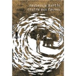 CROIRE AUX FAUVES (MARTIN NASTASSJA)