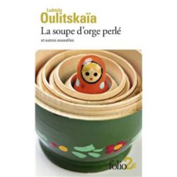 LA SOUPE D'ORGE PERLE ET AUTRES NOUVELLES (OULITSKAIA LUDMILA)