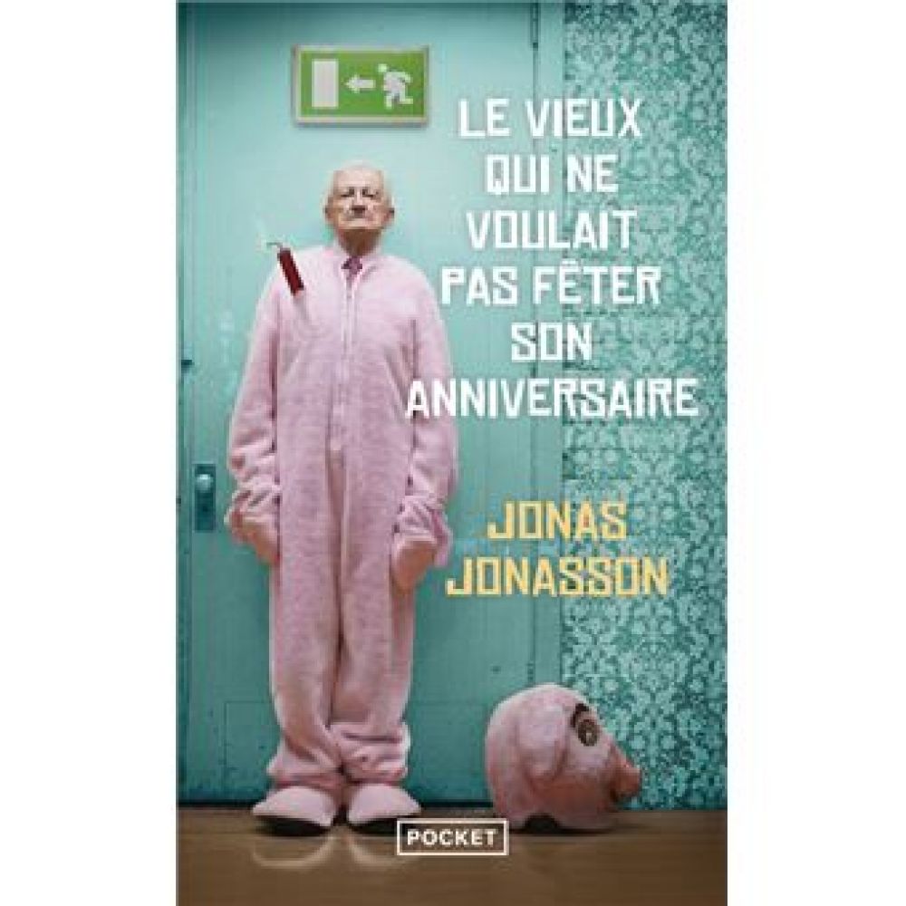 LE VIEUX QUI NE VOULAIT PAS FETER SON ANNIVERSAIRE (JONASSON JONAS)