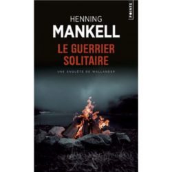 LE GUERRIER SOLITAIRE. UNE ENQUETE DU COMMISSAIRE WALLANDER (MANKELL HENNING)