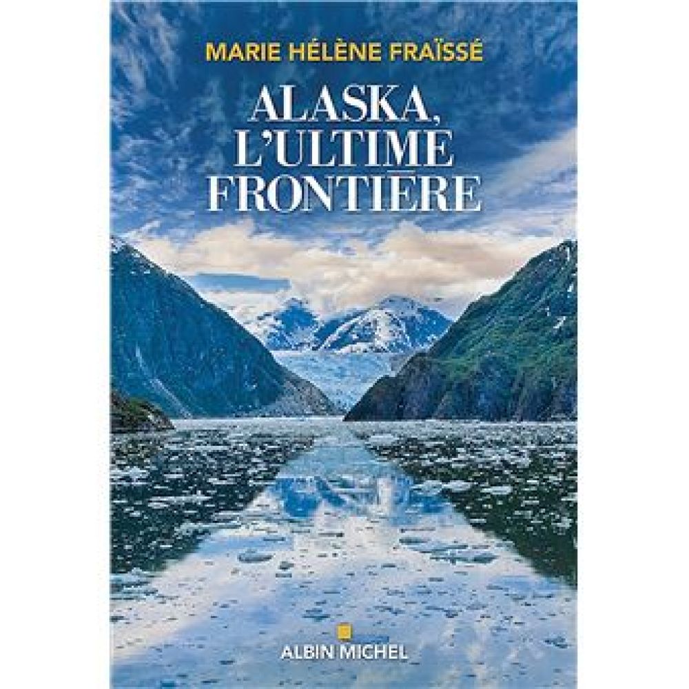 ALASKA, L'ULTIME FRONTIERE (MARIE-HELENE FRAISSE)