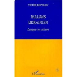 PARLONS UKRAINIEN - Langue et culture (VICTOR KOPTILOV)