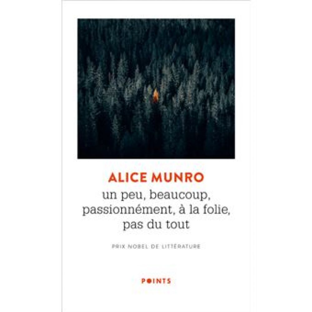 UN PEU, BEAUCOUP, PASSIONNEMENT, A LA FOLIE, PAS DU TOUT (ALICE MUNRO)