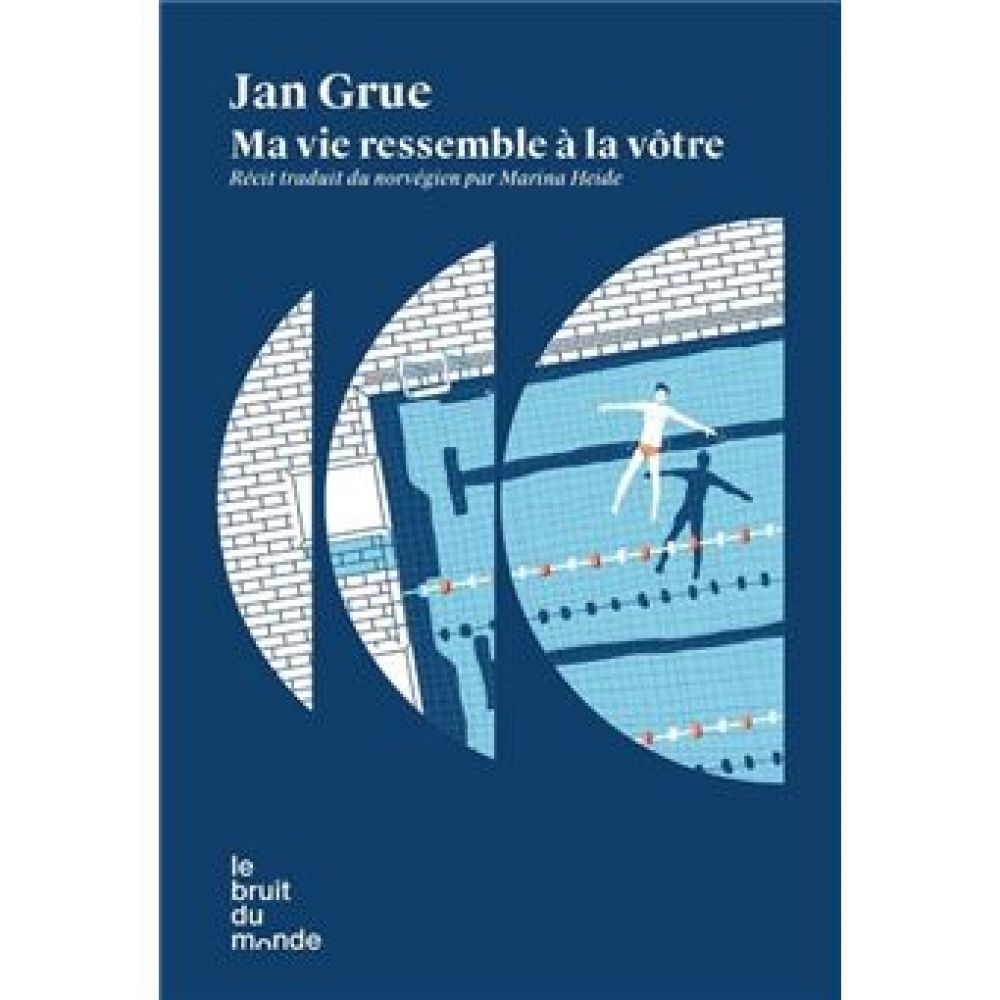 MA VIE RESSEMBLE A LA VOTRE (JAN GRUE)