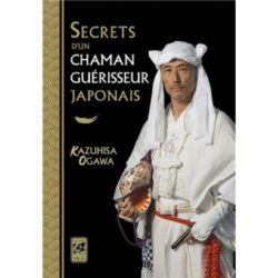 SECRETS D'UN GUERISSEUR JAPONAIS (KAZUHISA OGAWA)