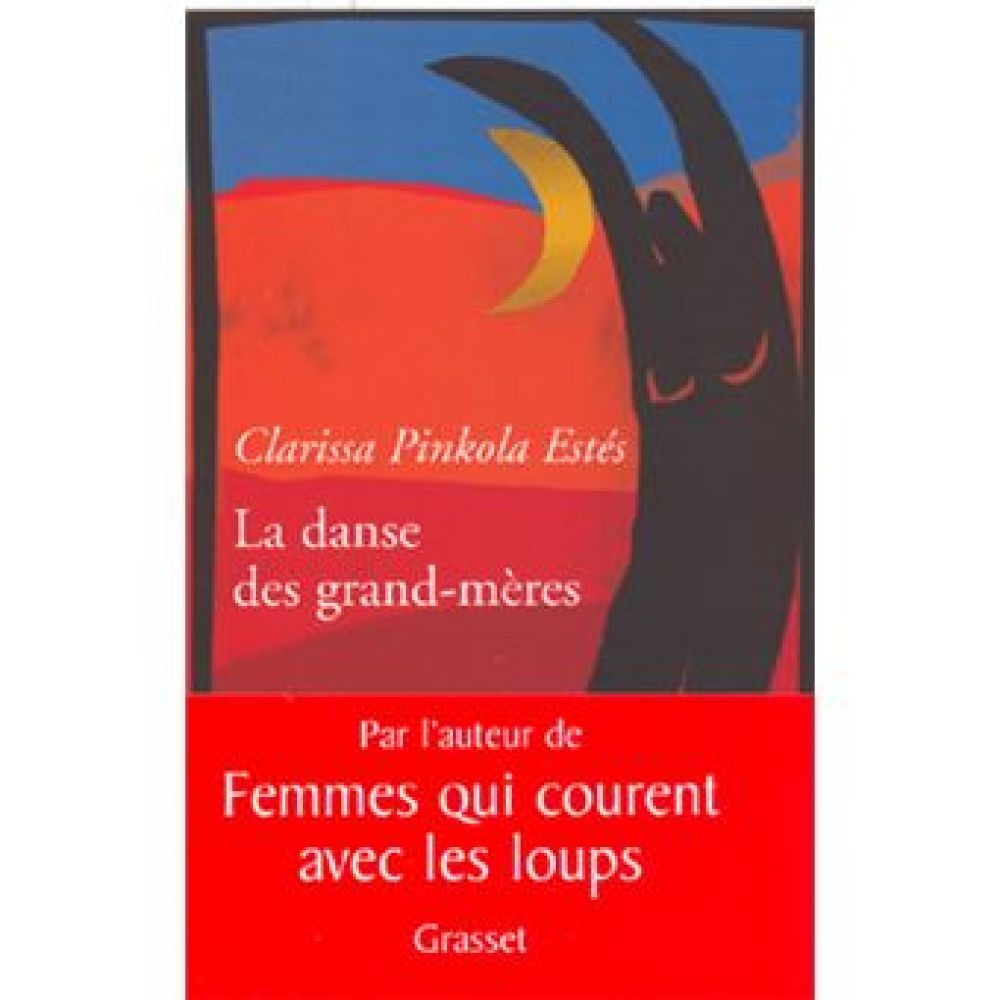 LA DANSE DES GRANDS-MERES - DE LA JEUNESSE A L'AGE MUR, DE L'AGE MUR A LA JEUNESSE (PINKOLA-ESTES)