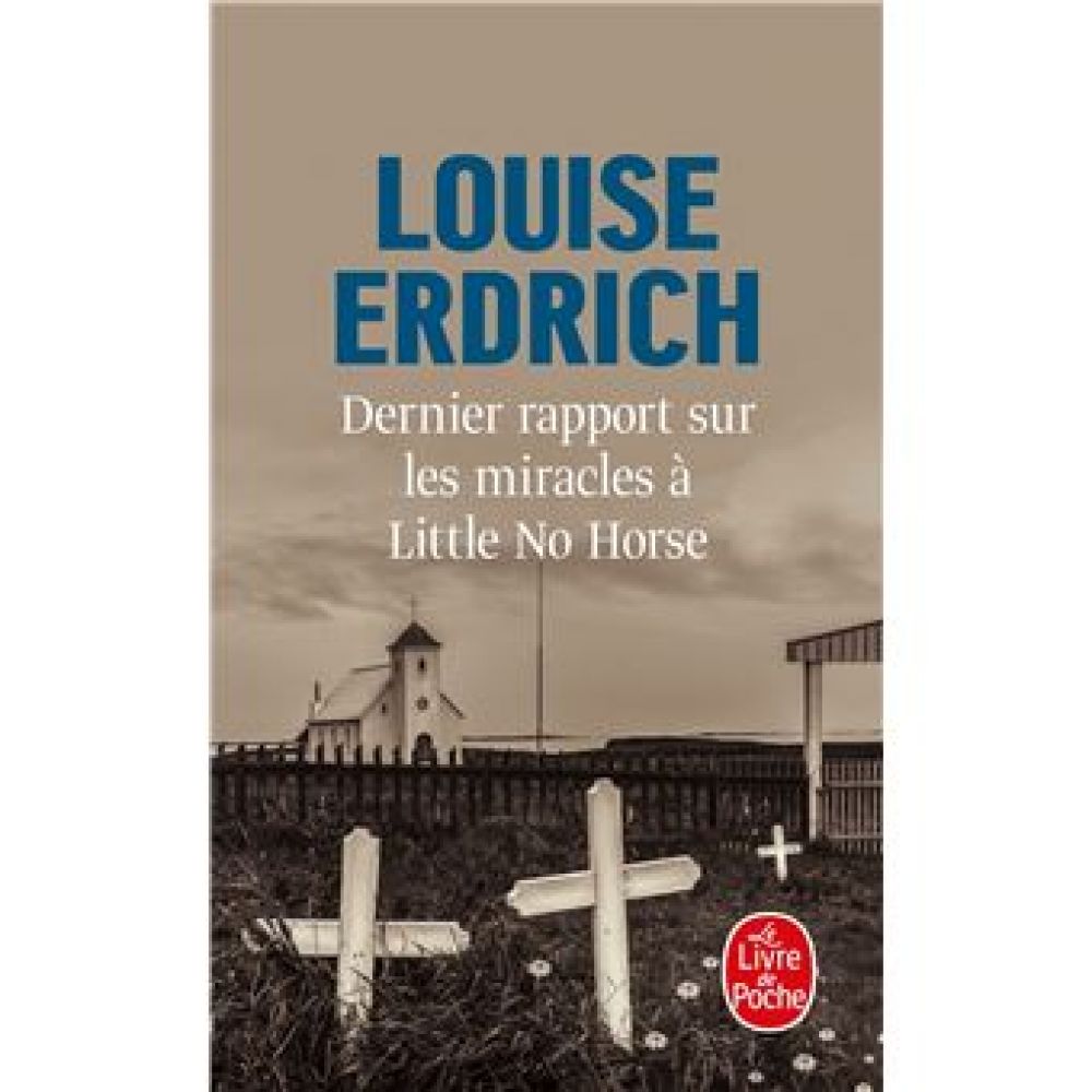 DERNIER RAPPORT SUR LES MIRACLES A LITTLE NO HORSE (LOUISE ERDRICH)