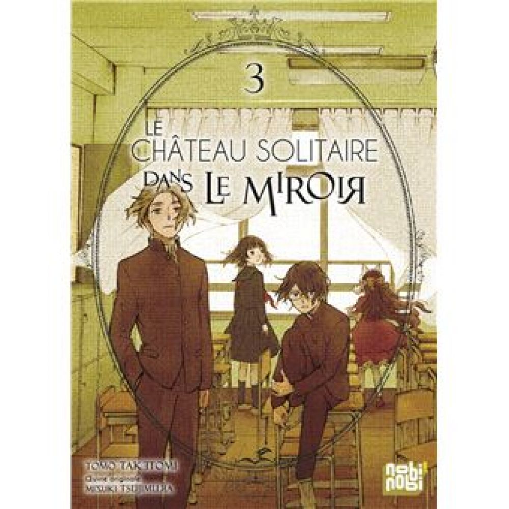LE CHÂTEAU SOLITAIRE DANS LE MIROIR T03 (CLAIRE OLIVIER, MIZUKI TSUJIMURA, MIZUKI TSUJIMURA, TOMO TAKETOMI)