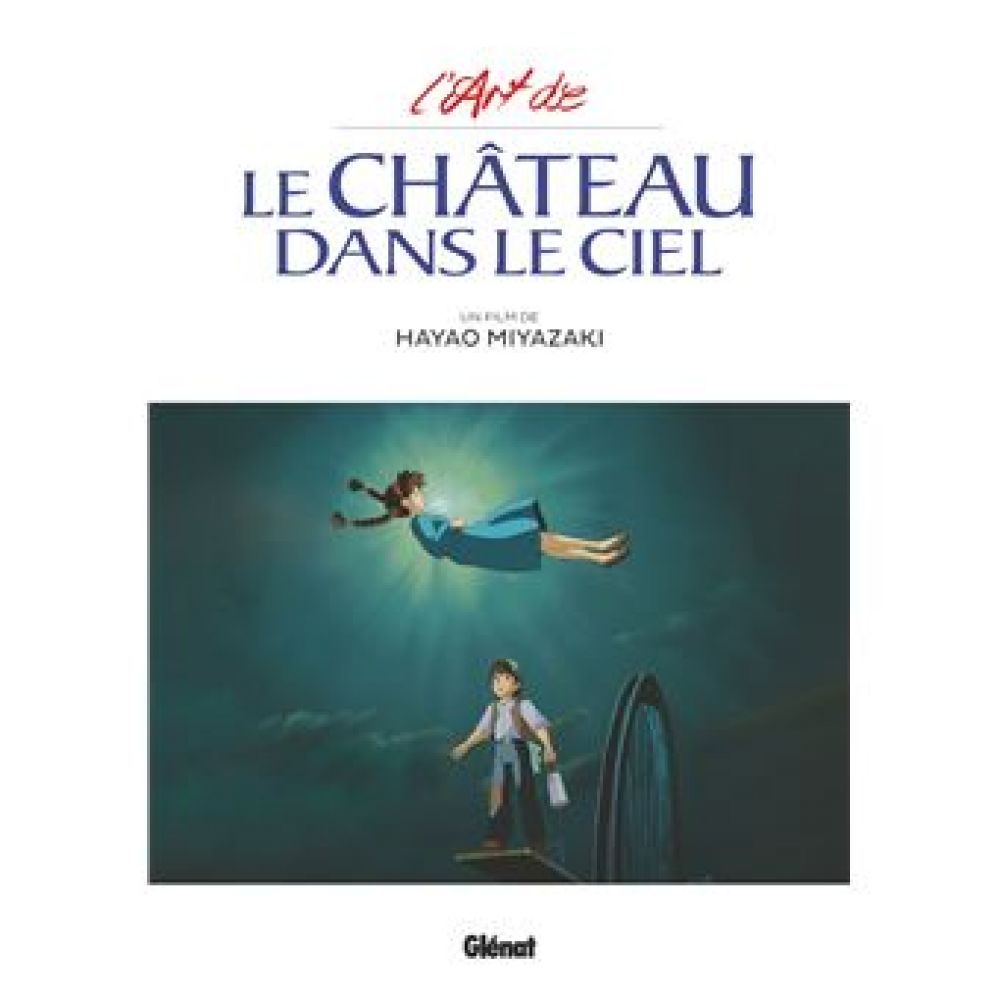 LE CHATEAU DANS LE CIEL - L'ART DU CHATEAU DANS LE CIEL - STUDIO GHIBLI (MIYAZAKI HAYAO)