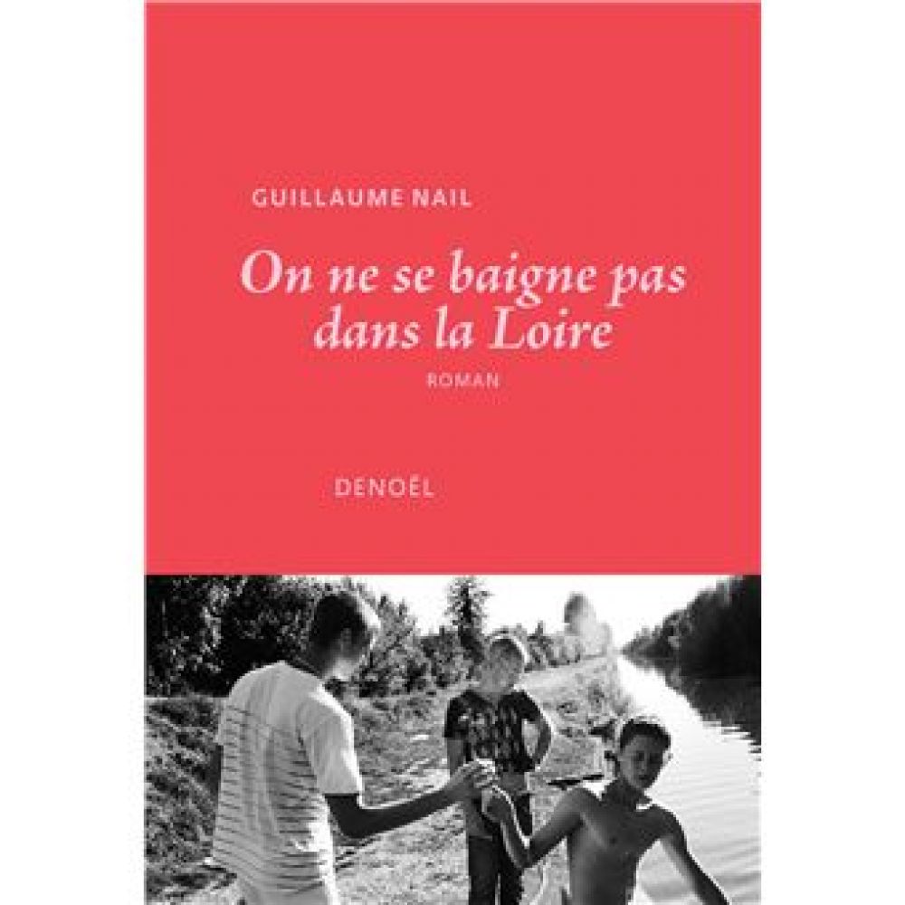 ON NE SE BAIGNE PAS DANS LA LOIRE (NAIL GUILLAUME)