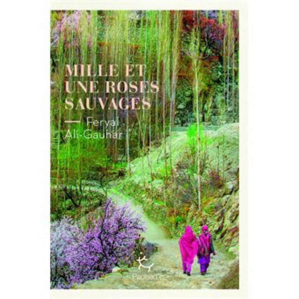 MILLE ET UNE ROSES SAUVAGES (ALI-GAUHAR FERYAL)