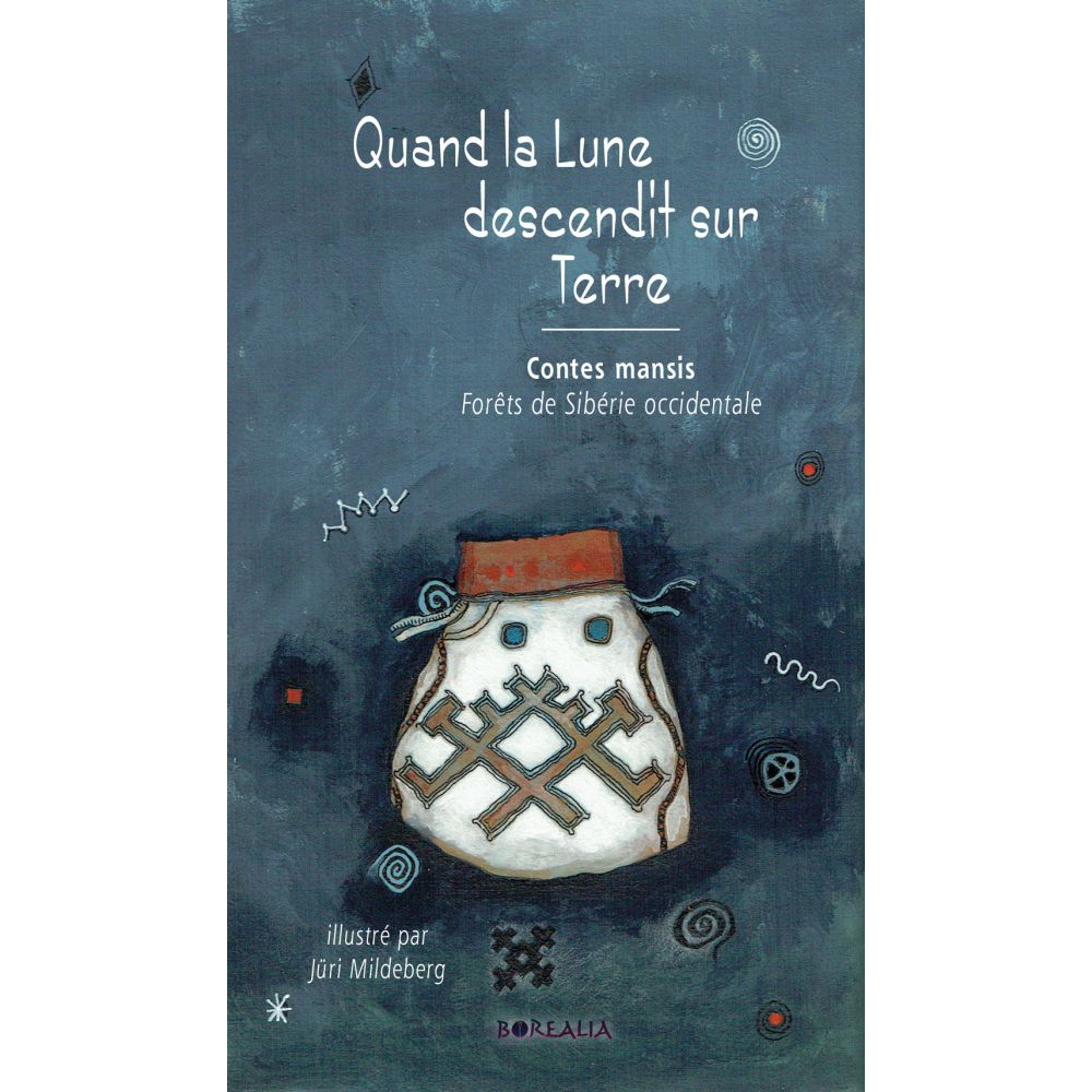 QUAND LA LUNE DESCENDIT SUR TERRE - CONTES MANSIS FORETS DE SIBERIE OCCIDENTALE (BOUCAULT CHARLOTTE)