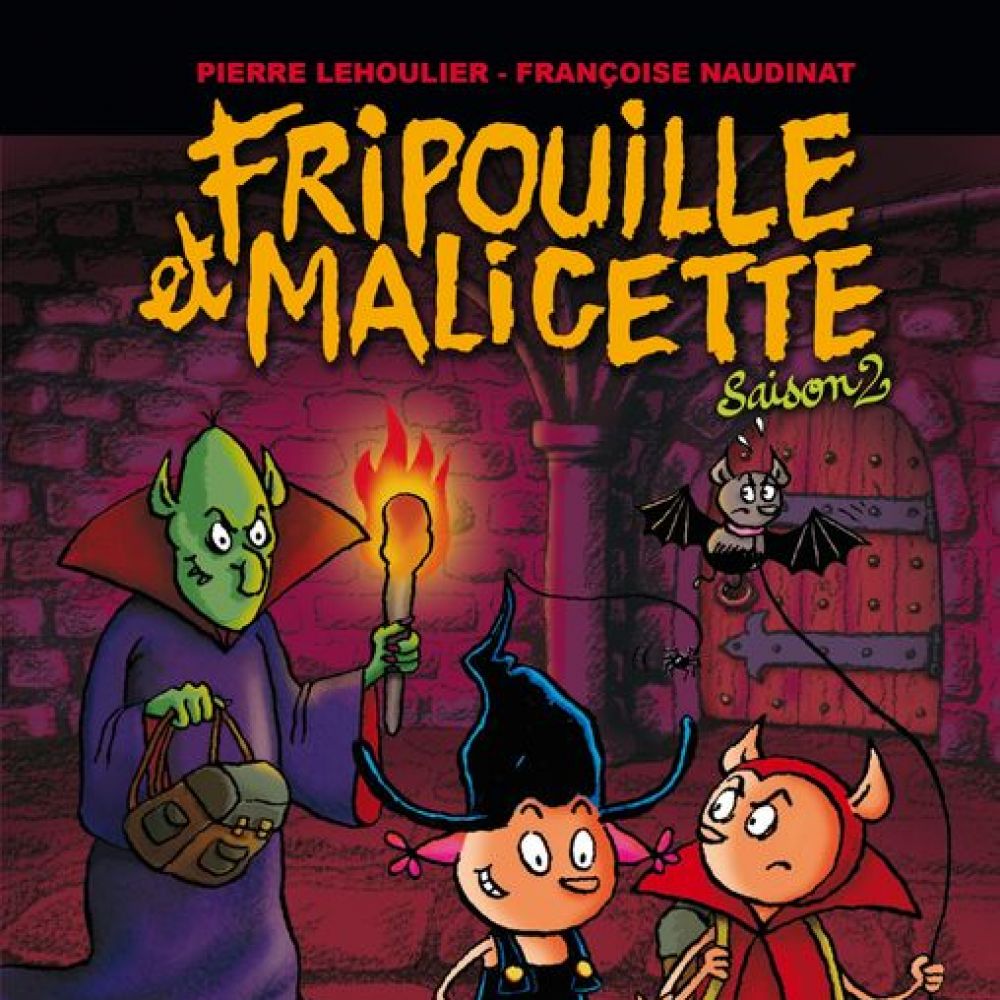 FRIPOUILLE ET MALICETTE SAISON 2 (LEHOULIER NAUDINAT)