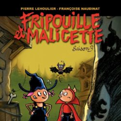 FRIPOUILLE ET MALICETTE SAISON 3 (LEHOULIER / NAUDINAT)
