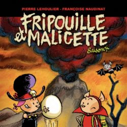 FRIPOUILLE ET MALICETTE SAISON 4 (LEHOULIER NAUDINAT)