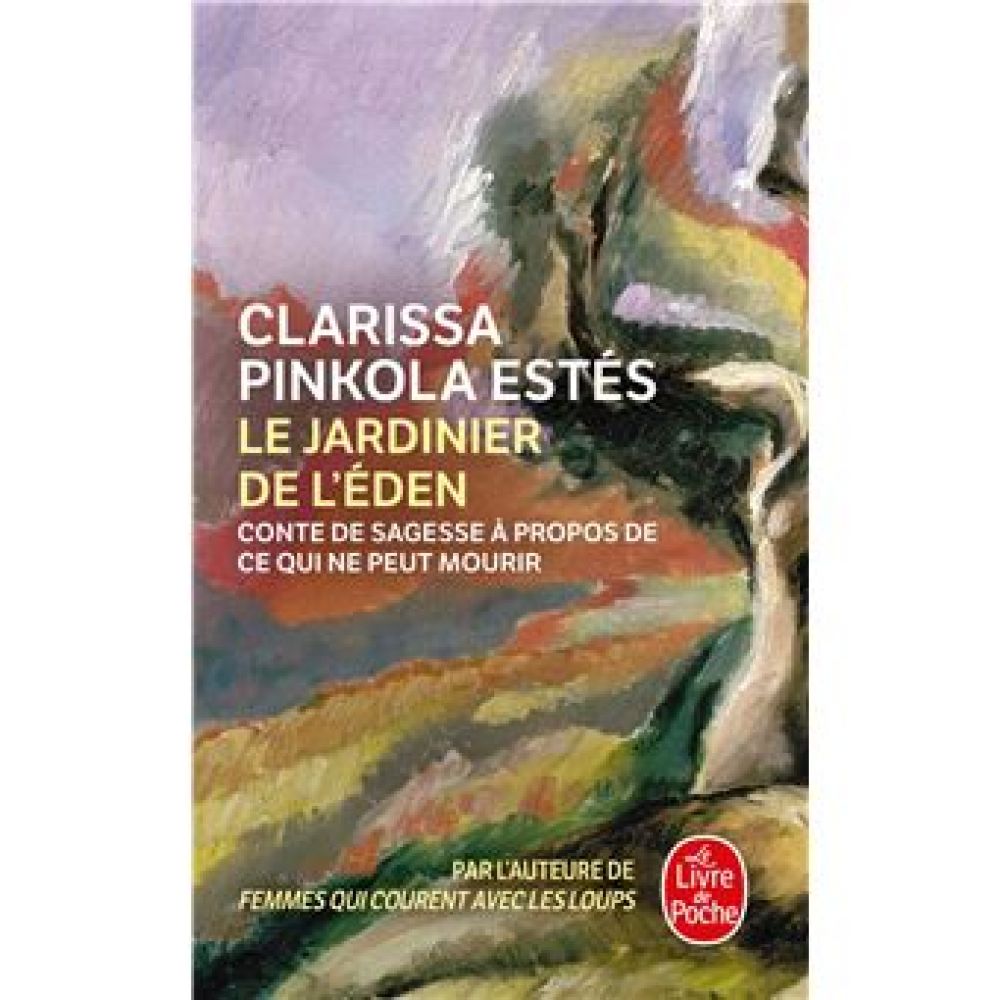 LE JARDINIER DE L'EDEN - CONTE DE SAGESSE A PROPOS DE CE QUI NE PEUT MOURIR (PINKOLA-ESTES)