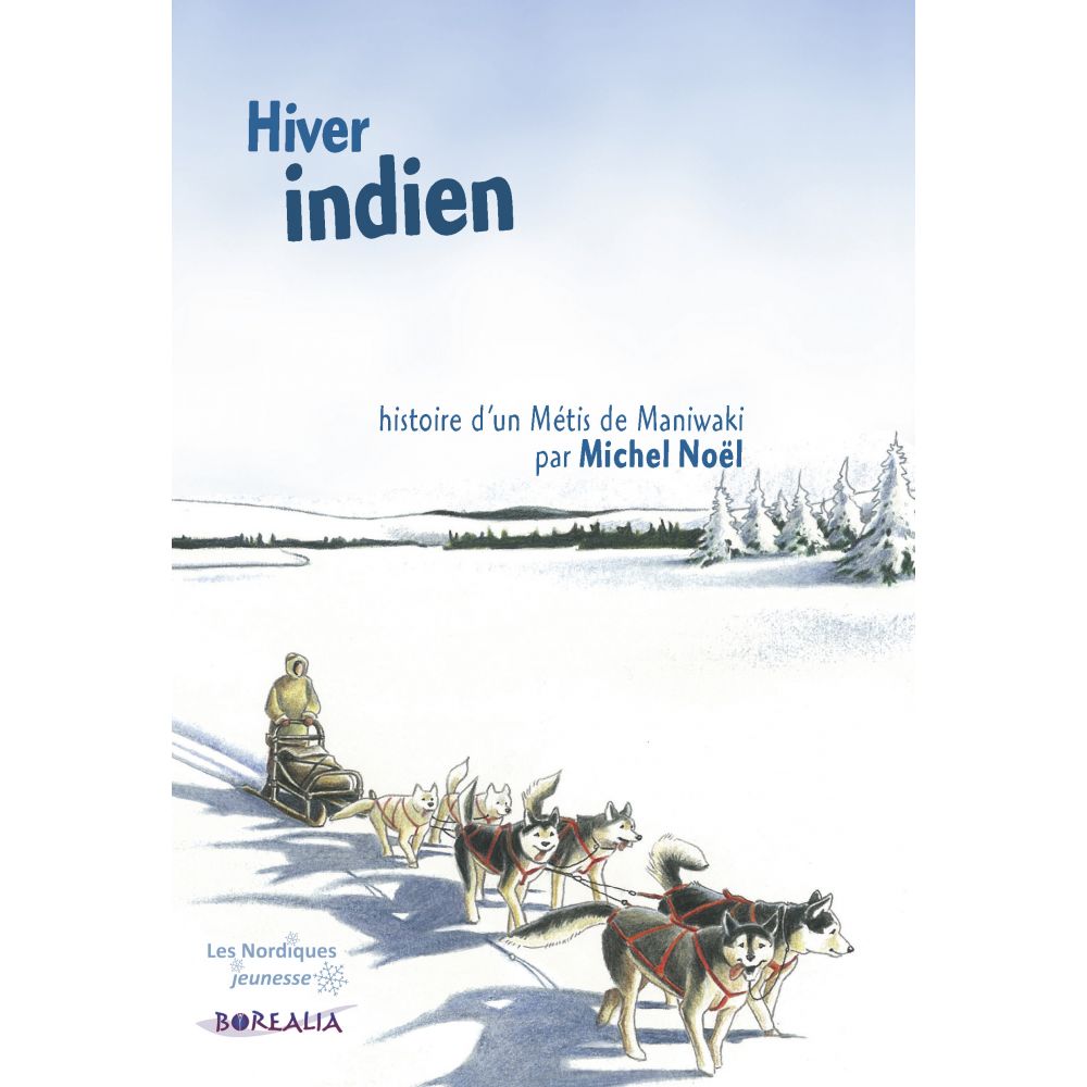 HIVER INDIEN. HISTOIRE D'UN METIS DE MANIWAKI (NOEL MICHEL)