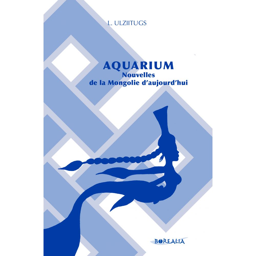 AQUARIUM, NOUVELLES DE LA MONGOLIE D'AUJOURD'HUI (ULZIITUGS)