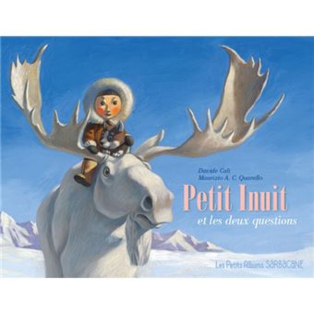 PETIT INUIT ET LES DEUX QUESTIONS - PETITS ALBUMS (CALI/QUARELLO)