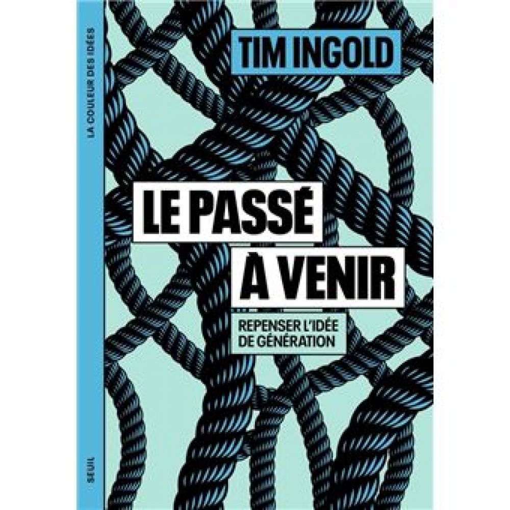 LE PASSE A VENIR - REPENSER L'IDEE DE GENERATION (INGOLD TIM)