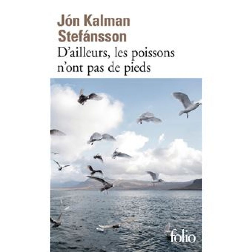 D'AILLEURS, LES POISSONS N'ONT PAS DE PIEDS - CHRONIQUE FAMILIALE (STEFANSSON J K.)