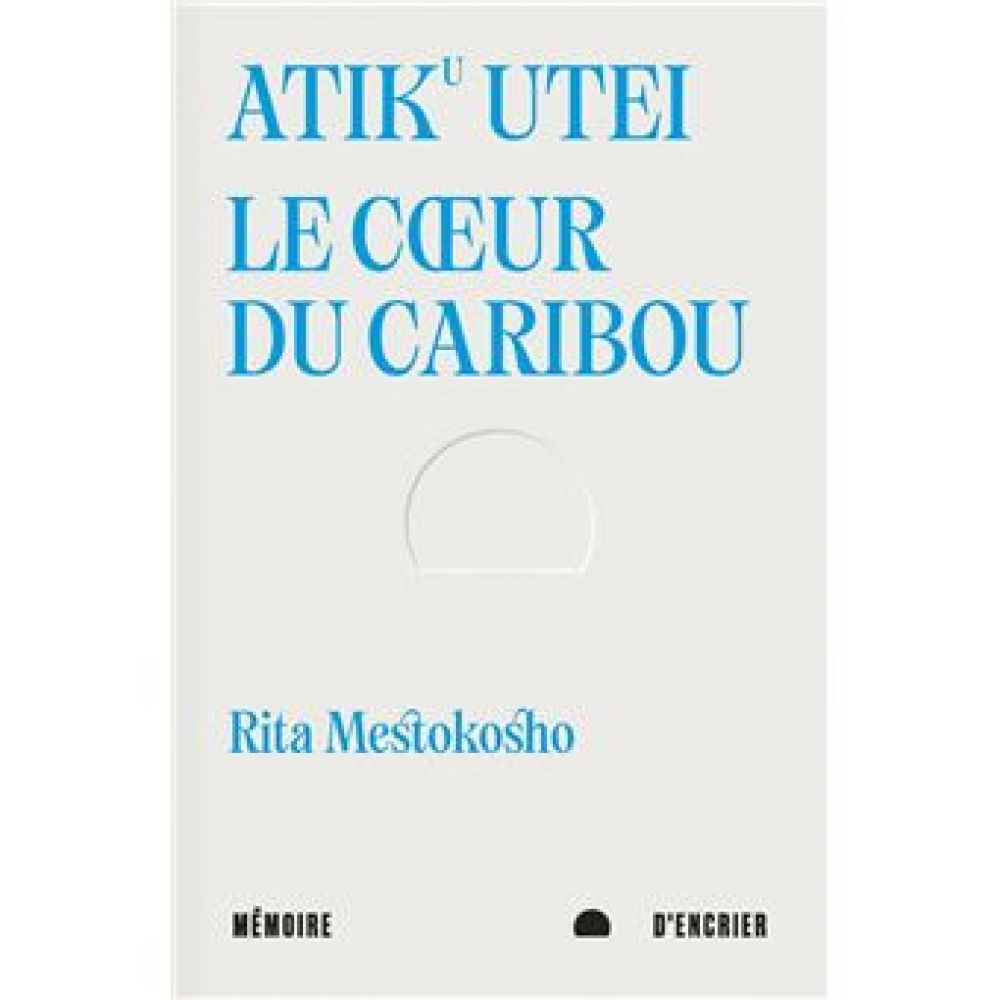 ATIKU UTEI. LE COEUR DU CARIBOU (MESTOKOSHO RITA)