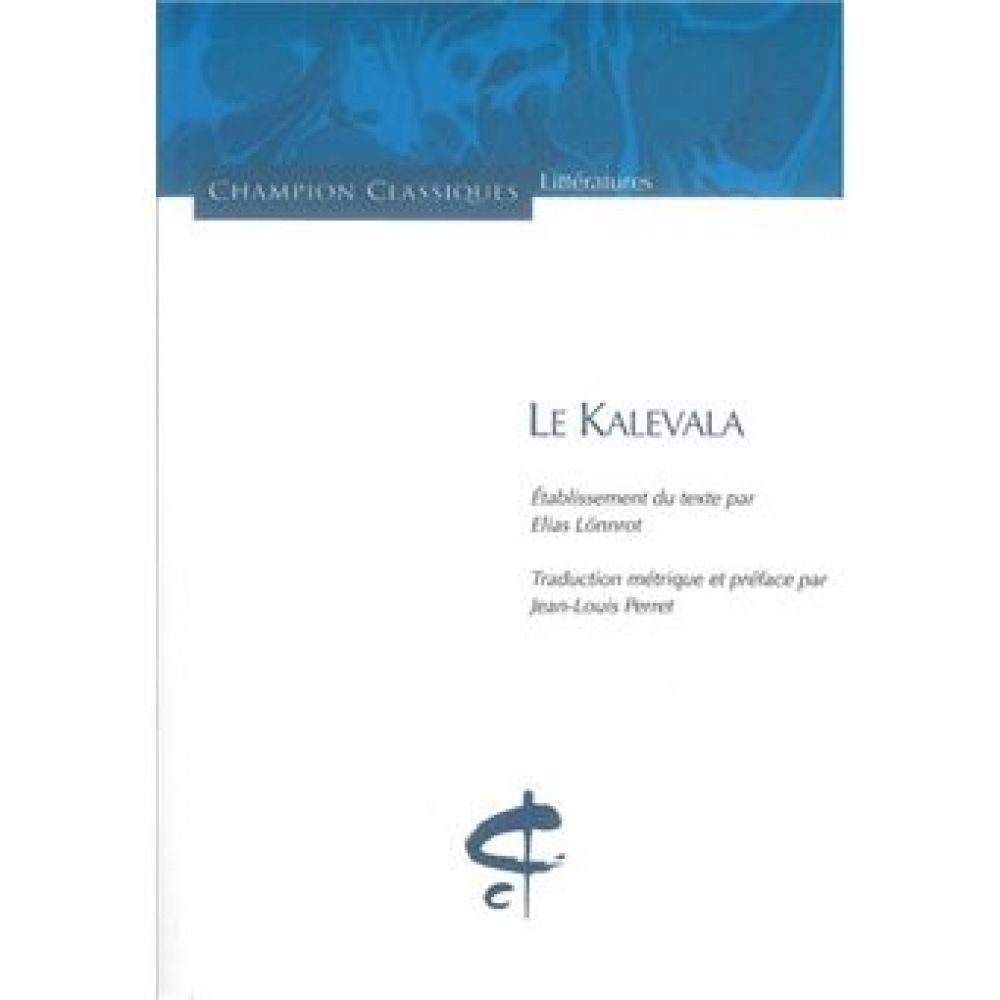 LE KALEVALA. TRADUCTION METRIQUE PAR JEAN-LOUIS PERRET (ELIAS LONNROT)