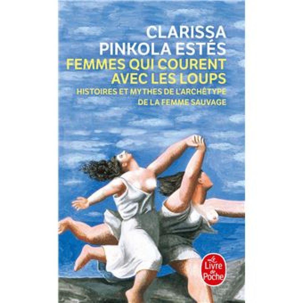 FEMMES QUI COURENT AVEC LES LOUPS - HISTOIRES ET MYTHES DE L'ARCHETYPE DE LA FEMME SAUVAGE (PINKOLA-ESTES C.)