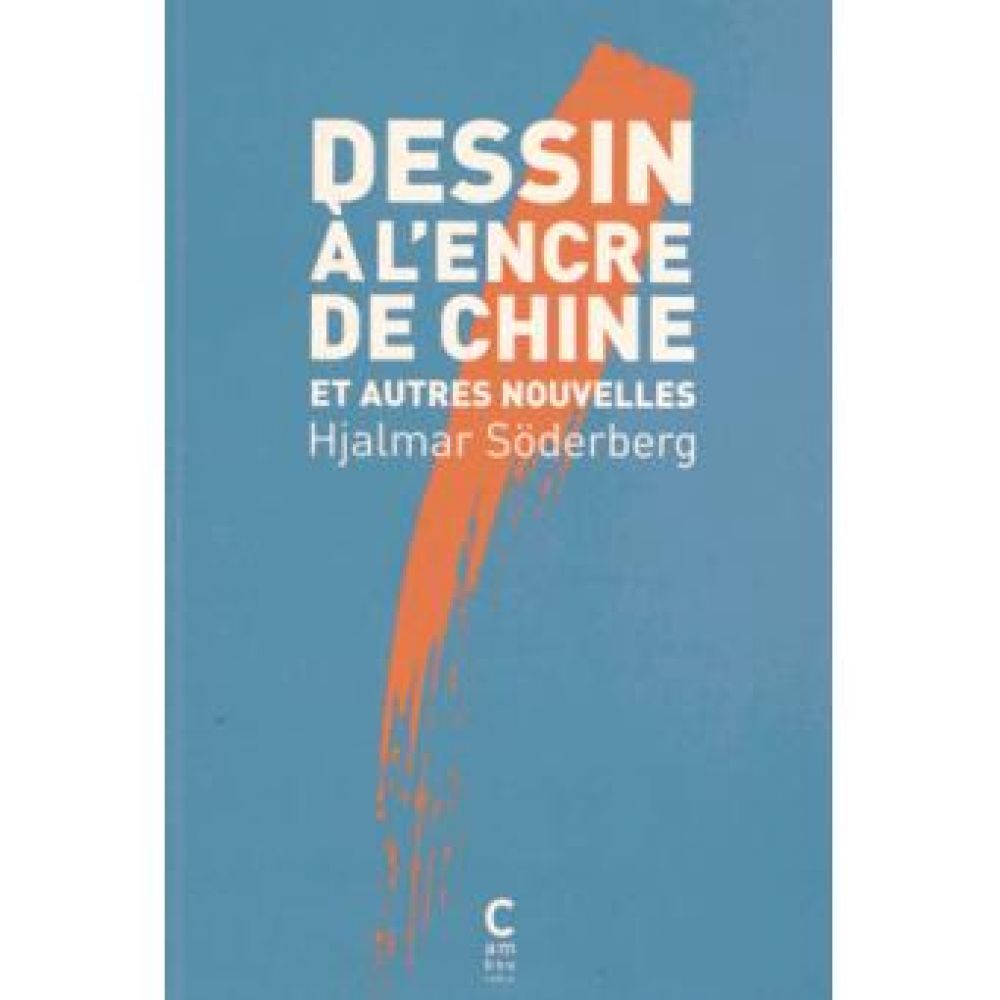 LE DESSIN A L'ENCRE DE CHINE - ET AUTRES NOUVELLES (SÖDERBERG, HJALMAR)