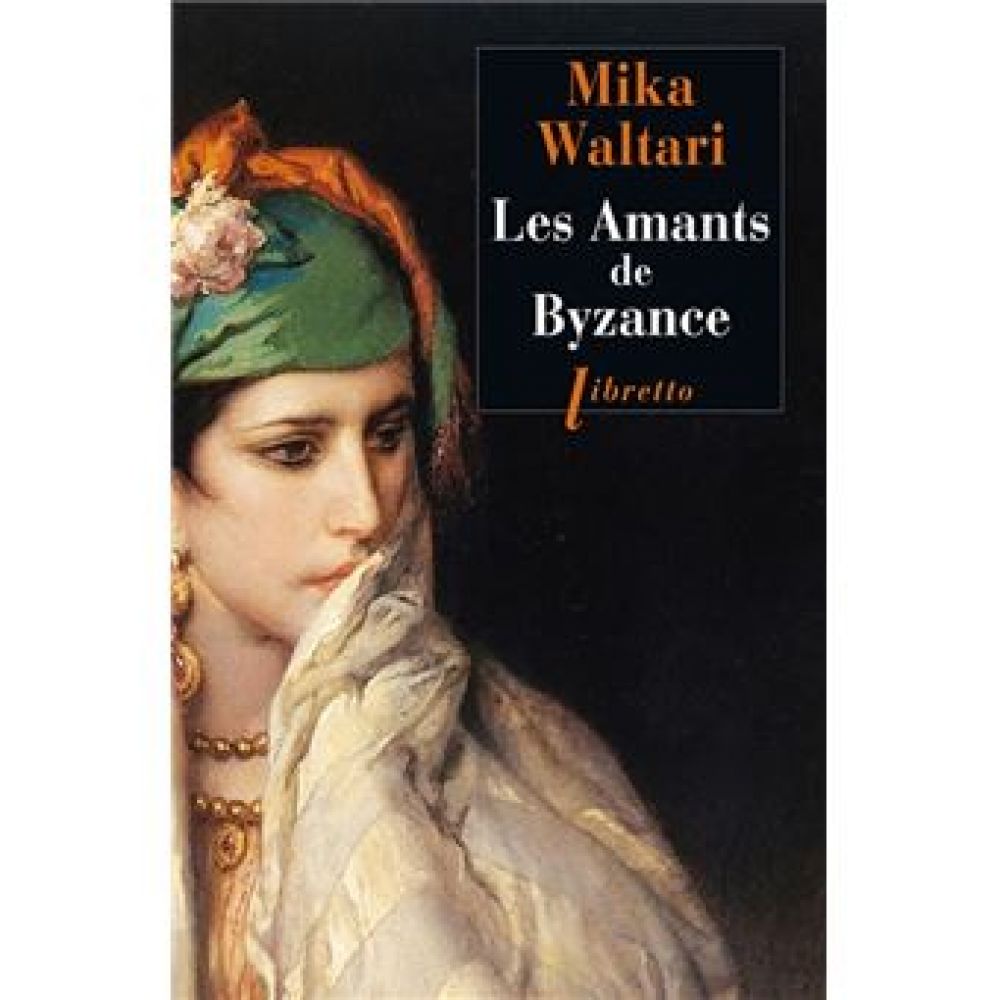 LES AMANTS DE BYZANCE (WALTARI, MIKA)