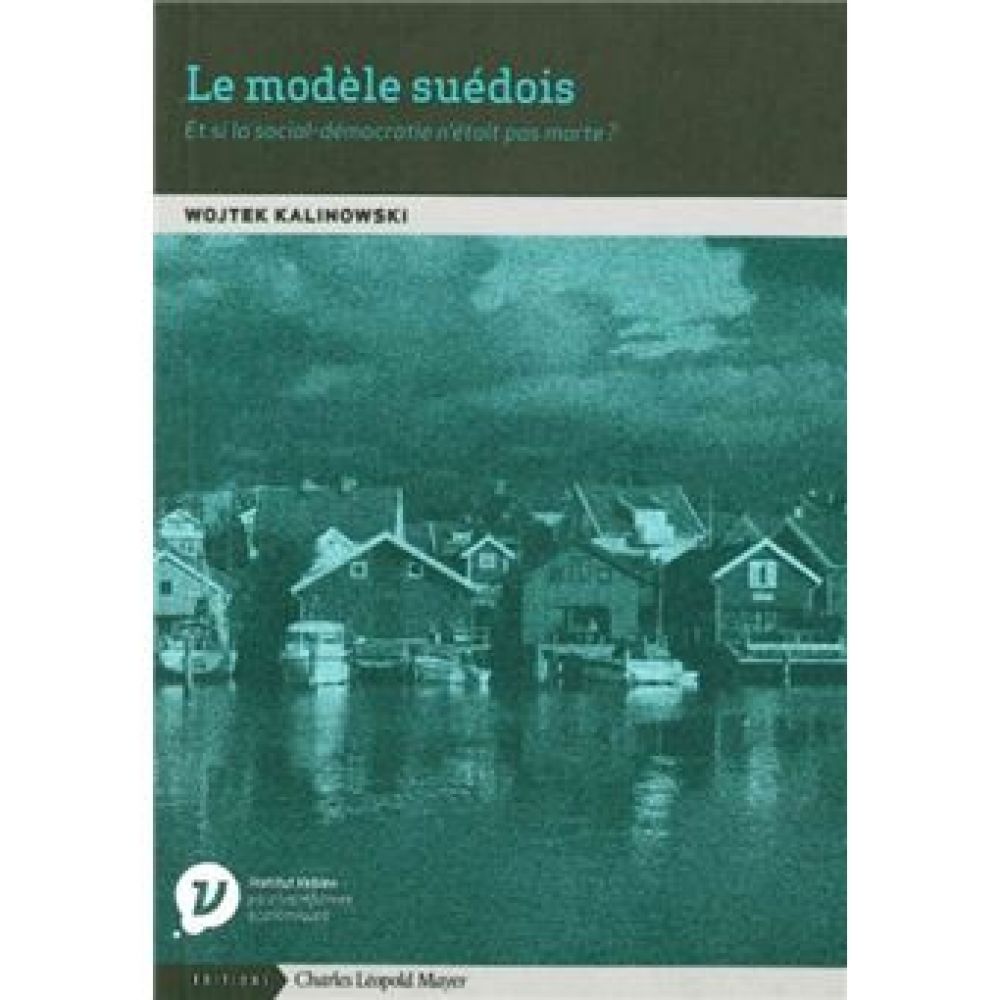 LE MODELE SUEDOIS - L'HERITAGE SOCIO-DEMOCRATE FACE AUX... (KALINOWSKI WOJTEK)