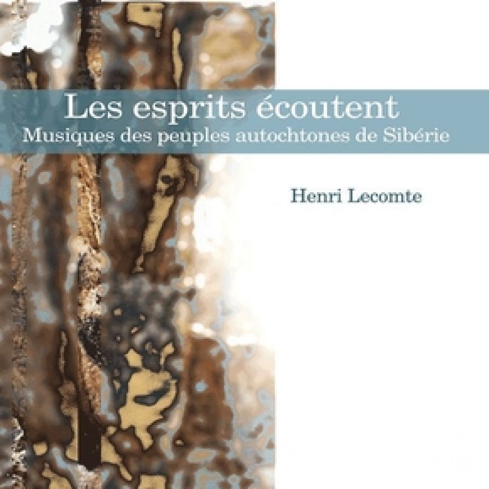 LES ESPRITS ECOUTENT, MUSIQUES DES PEUPLES AUTOCHTONES DE SIBERIE (LECOMTE)