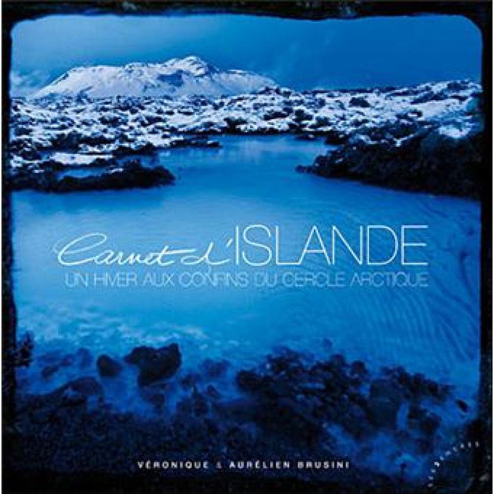 CARNET D'ISLANDE. UN HIVER AUX CONFINS DU CERCLE ARCTIQUE (BRUSINI)
