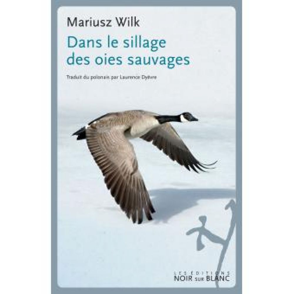 DANS LE SILLAGE DES OIES SAUVAGES (MARIUSZ WILK)
