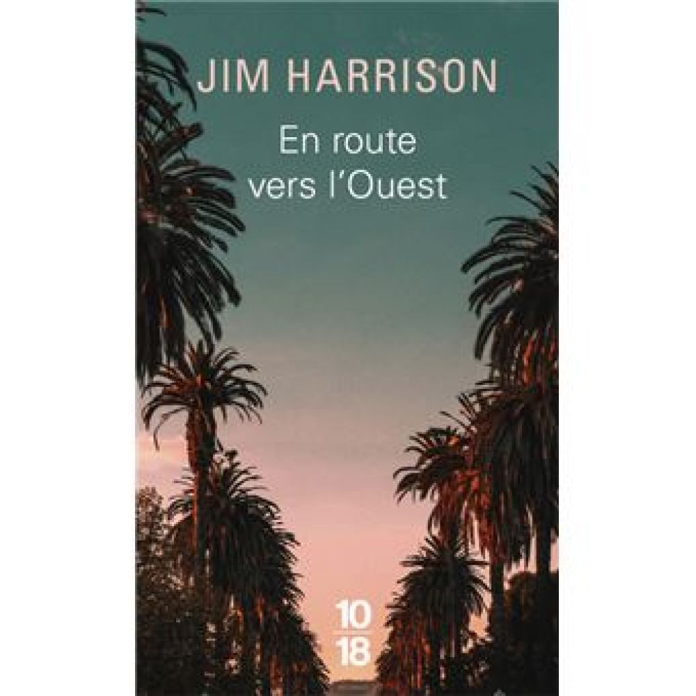 EN ROUTE VERS L'OUEST (JIM HARRISON)