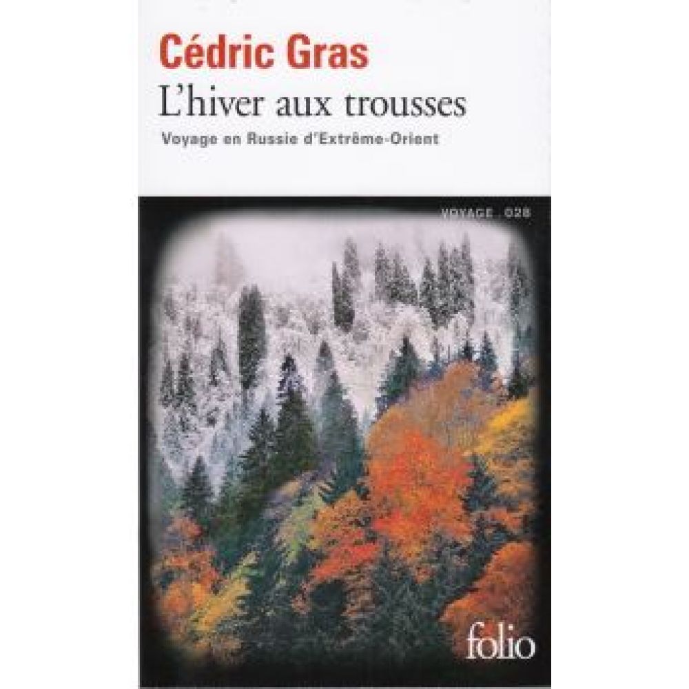 L'HIVER AUX TROUSSES - VOYAGE EN RUSSIE D'EXTREME-ORIENT (CEDRIC GRAS)