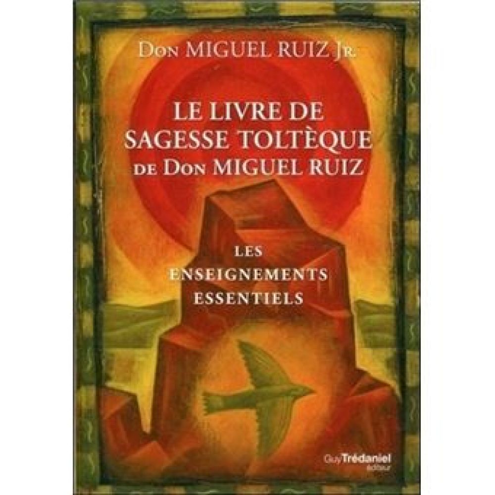 LE LIVRE DE SAGESSE TOLTEQUE DE DON MIGUEL RUIZ
