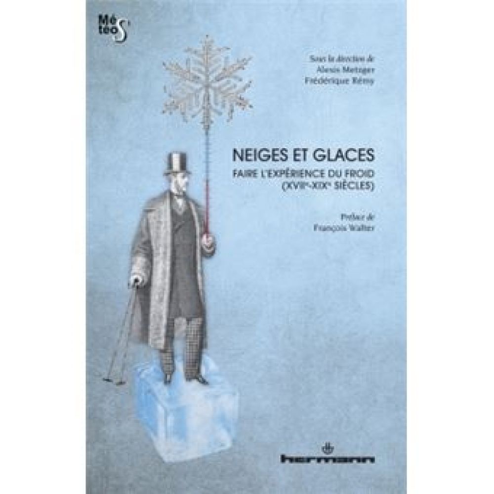 NEIGES ET GLACES - FAIRE L'EXPERIENCE DU FROID (METZGER / REMY)