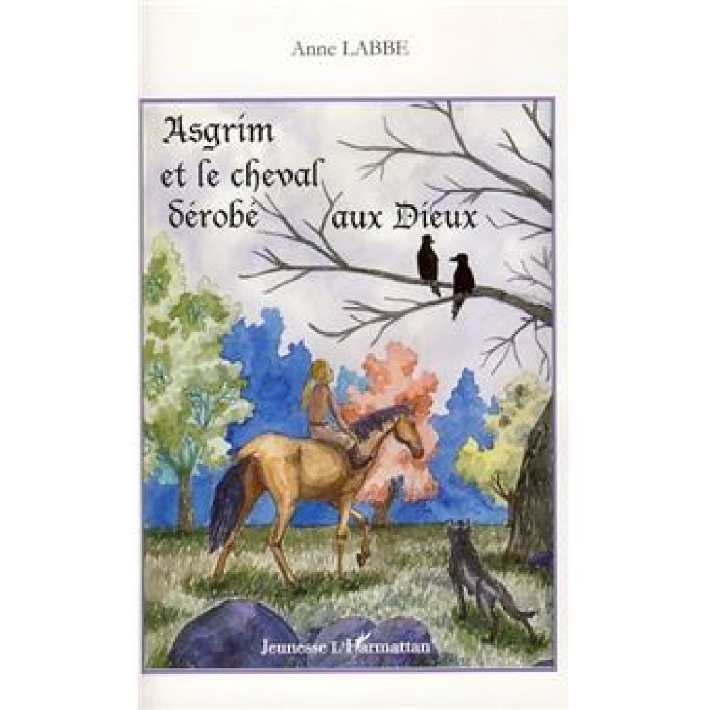 ASGRIM ET LE CHEVAL DÉROBÉ AUX DIEUX (ANNE LABBE)